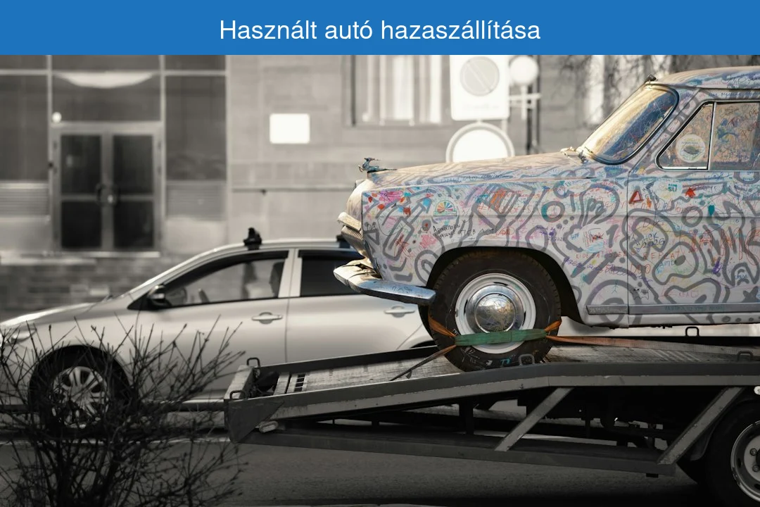 Használt autó hazaszállítása